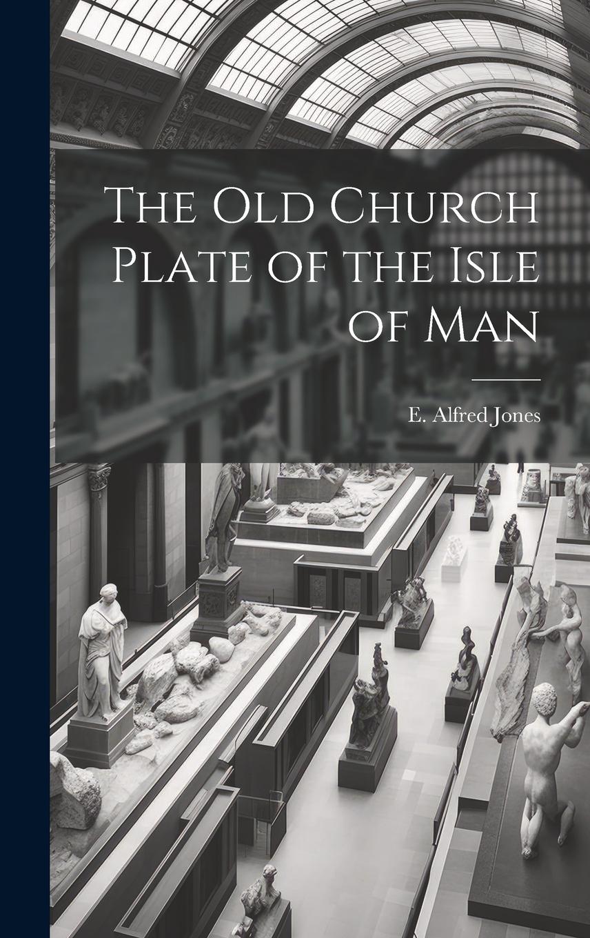 Vorderes Coverbild The old Church Plate of the Isle of Man