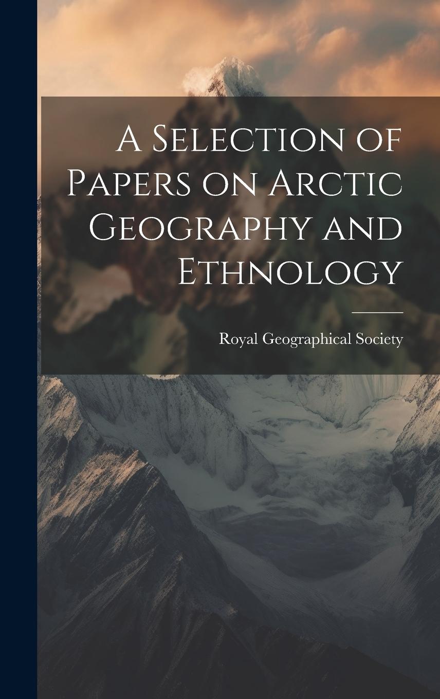 Vorderes Coverbild A Selection of Papers on Arctic Geography and Ethnology