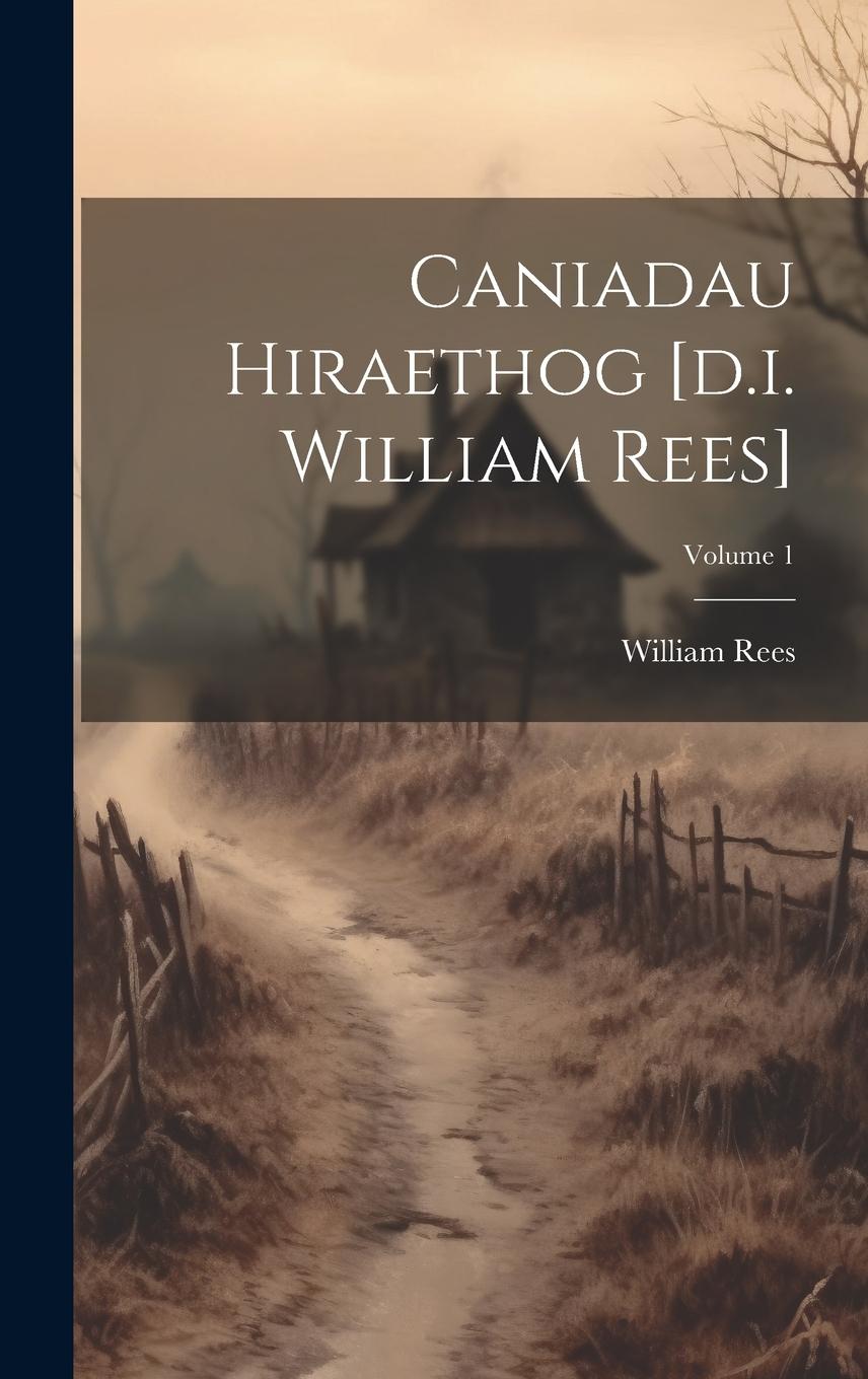 Vorderes Coverbild Caniadau Hiraethog [d.i. William Rees]; Volume 1