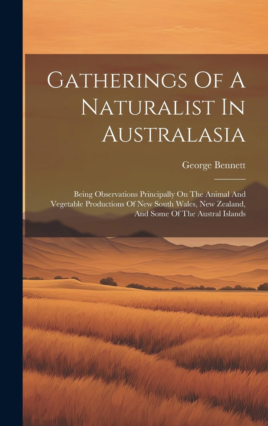 Vorderes Coverbild Gatherings Of A Naturalist In Australasia: Being Observations Principally On The Animal And Vegetable Productions Of New South Wales, New Zealand, And