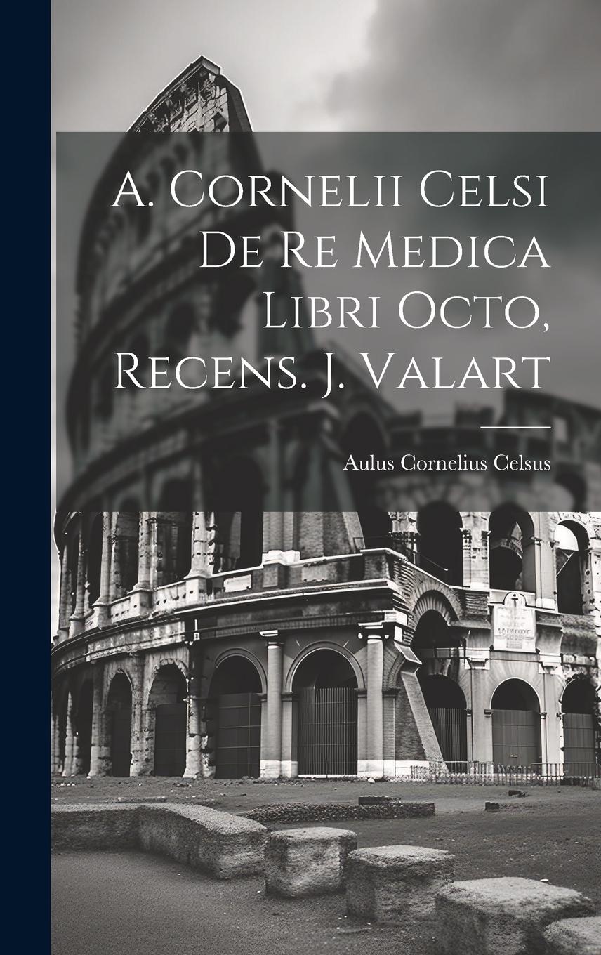 Vorderes Coverbild A. Cornelii Celsi De Re Medica Libri Octo, Recens. J. Valart