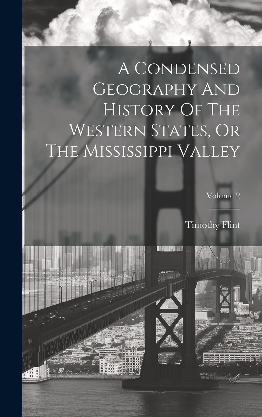 Vorderes Coverbild A Condensed Geography And History Of The Western States, Or The Mississippi Valley; Volume 2