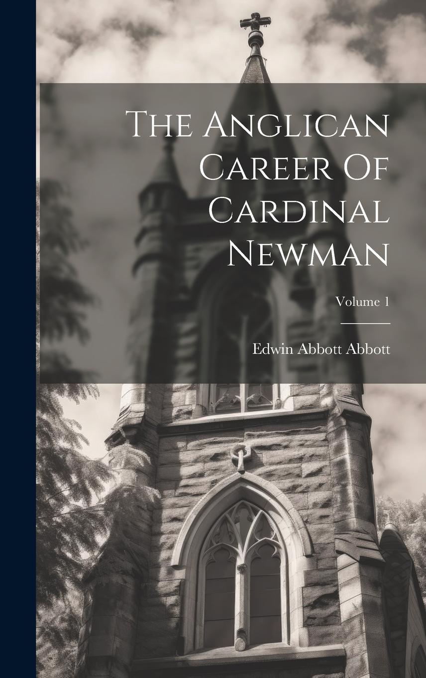 Vorderes Coverbild The Anglican Career Of Cardinal Newman; Volume 1