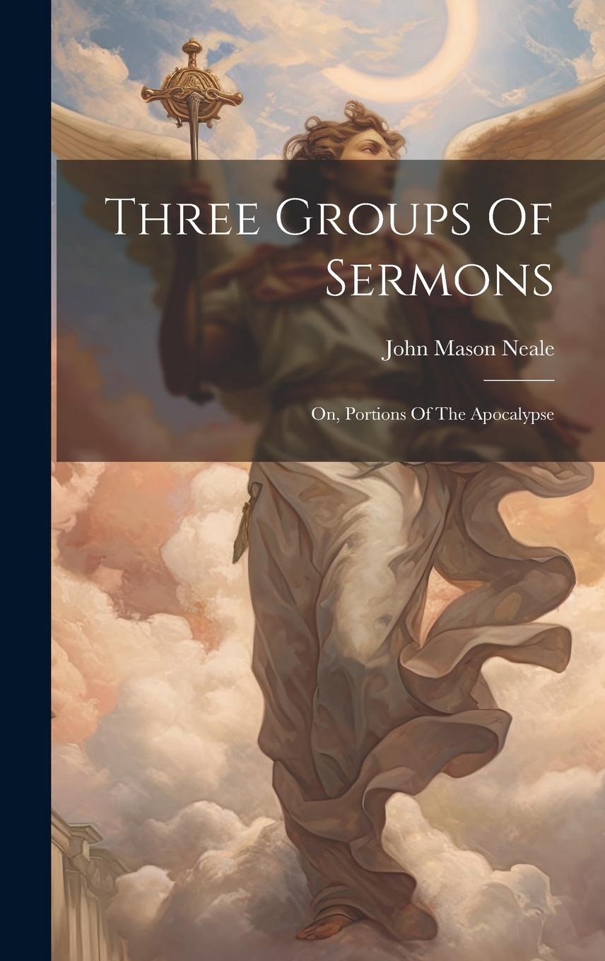 Vorderes Coverbild Three Groups Of Sermons: On, Portions Of The Apocalypse