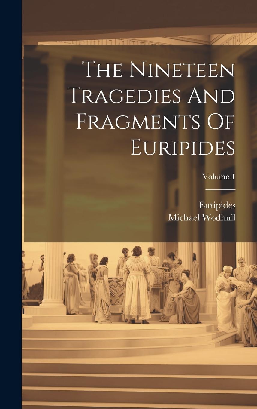 Vorderes Coverbild The Nineteen Tragedies And Fragments Of Euripides; Volume 1