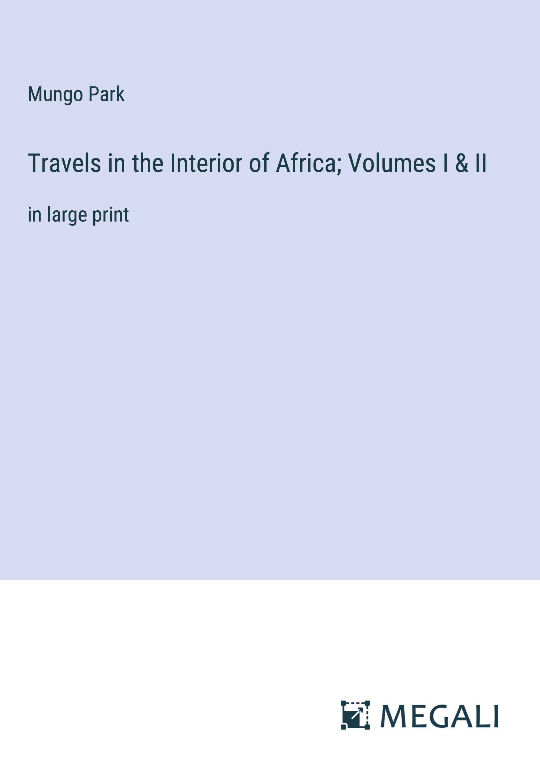 Vorderes Coverbild Travels in the Interior of Africa; Volumes I & II