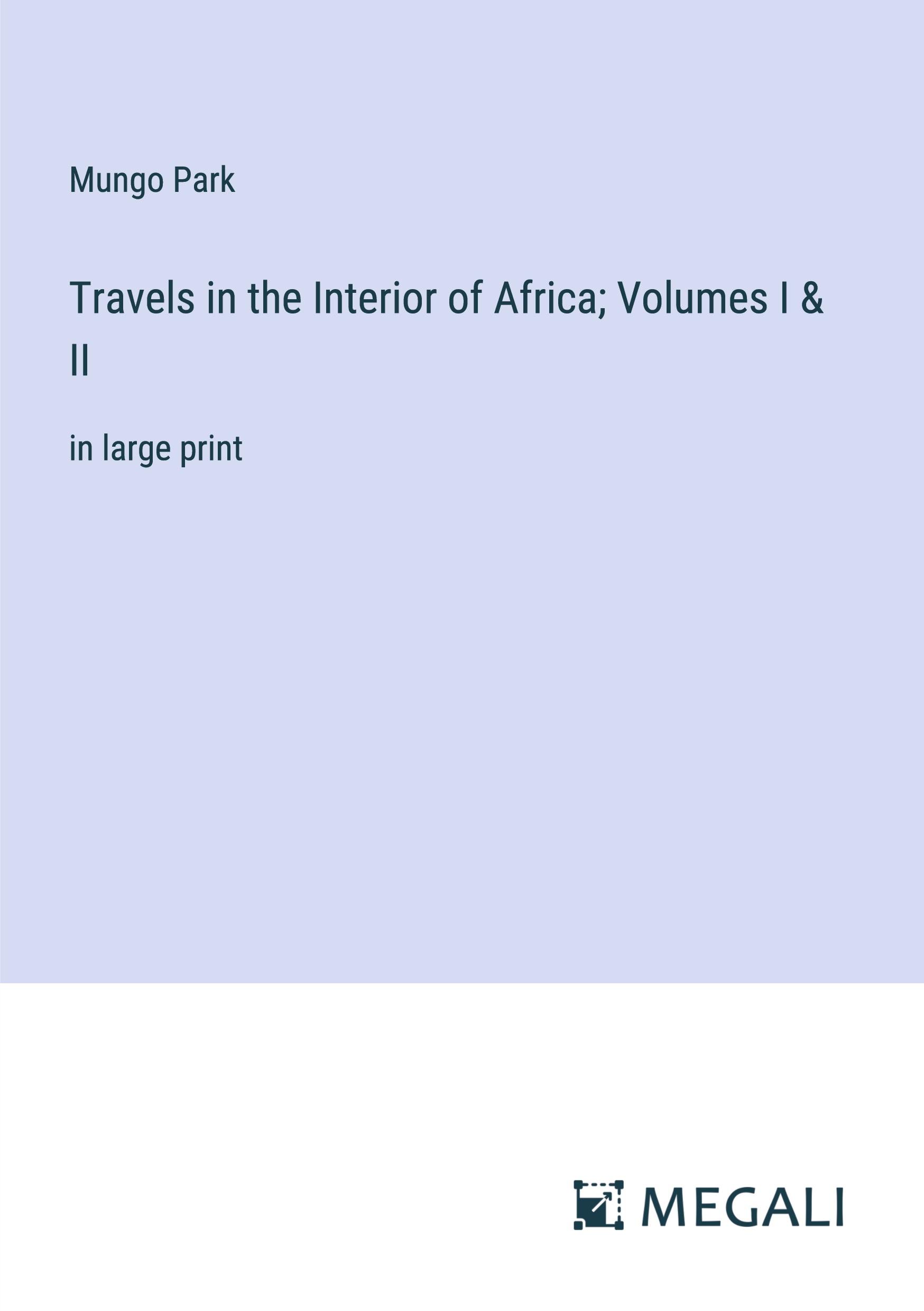 Vorderes Coverbild Travels in the Interior of Africa; Volumes I & II