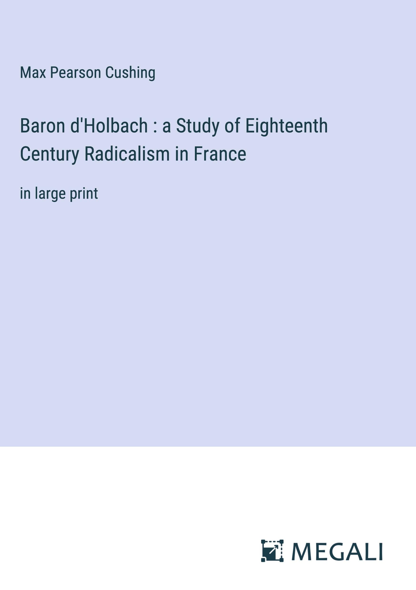 Vorderes Coverbild Baron d'Holbach : a Study of Eighteenth Century Radicalism in France