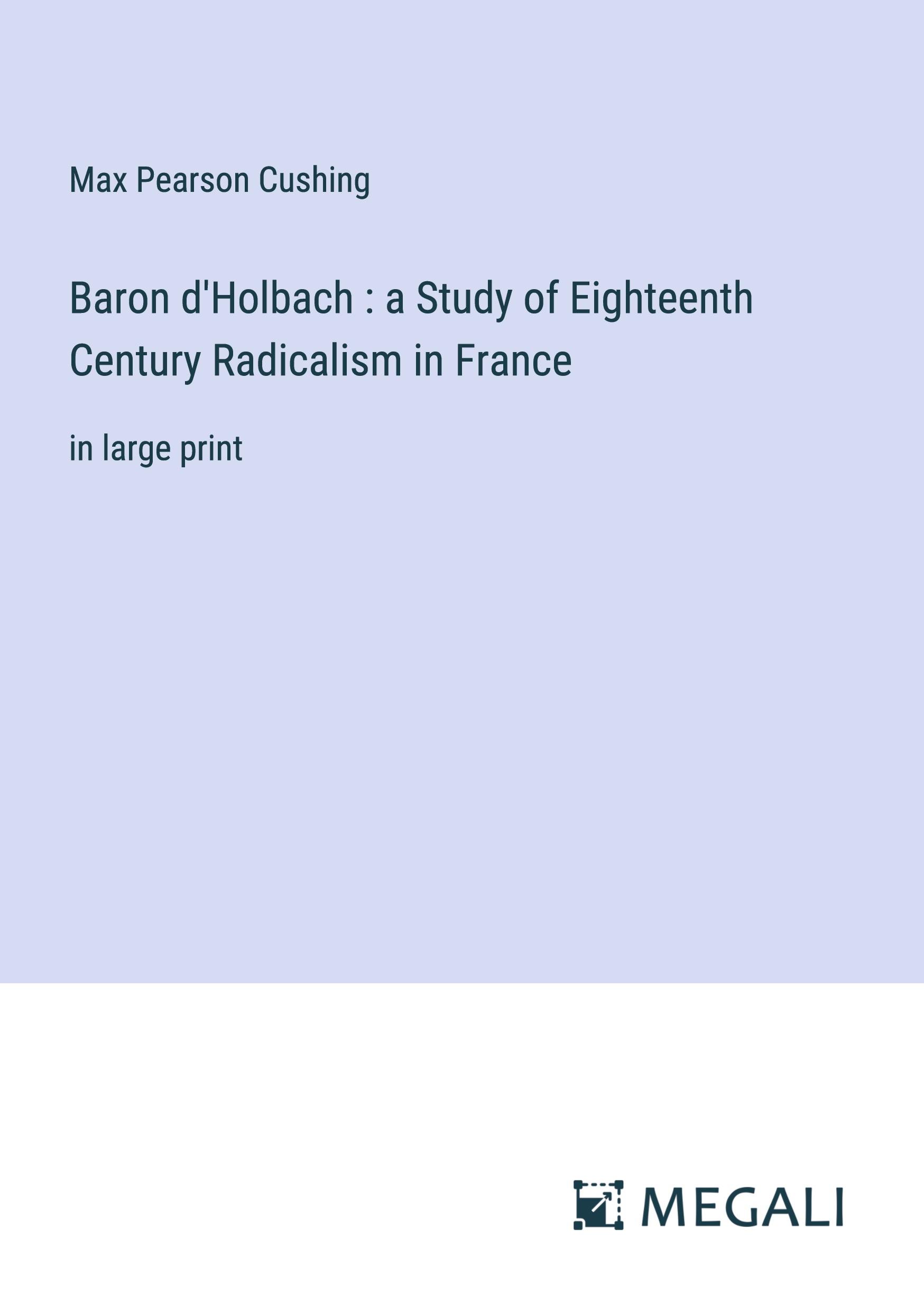 Vorderes Coverbild Baron d'Holbach : a Study of Eighteenth Century Radicalism in France
