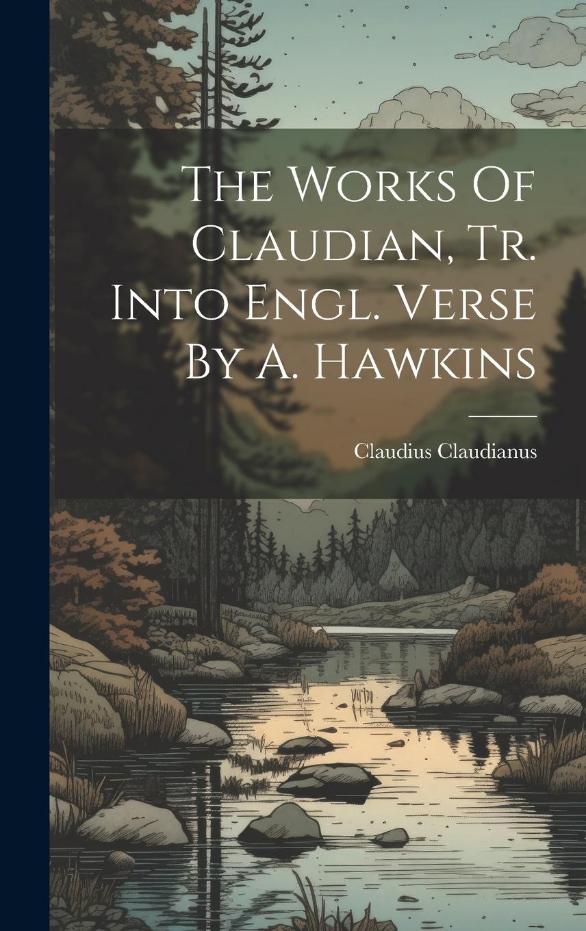 Vorderes Coverbild The Works Of Claudian, Tr. Into Engl. Verse By A. Hawkins