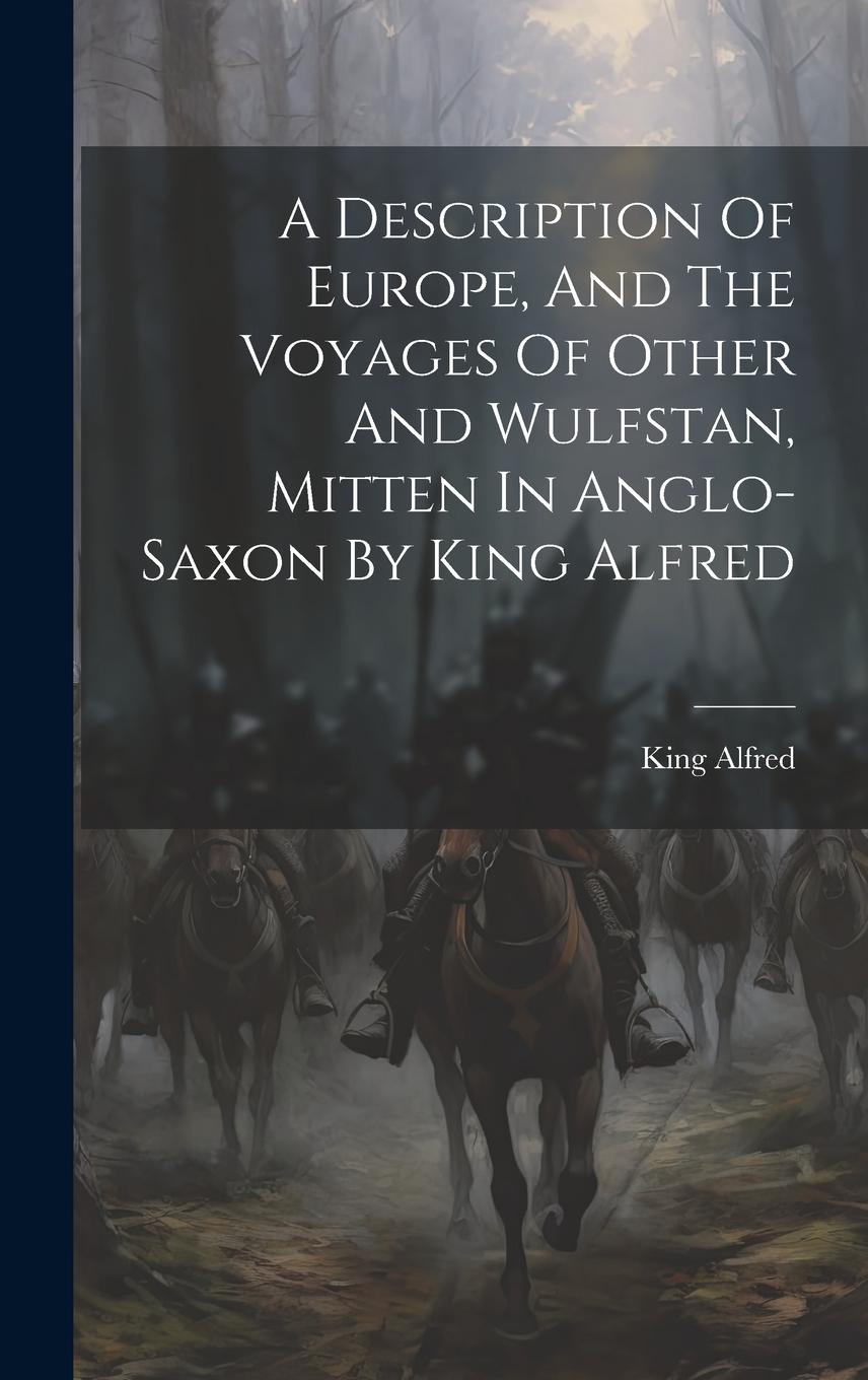 Vorderes Coverbild A Description Of Europe, And The Voyages Of Other And Wulfstan, Mitten In Anglo-saxon By King Alfred