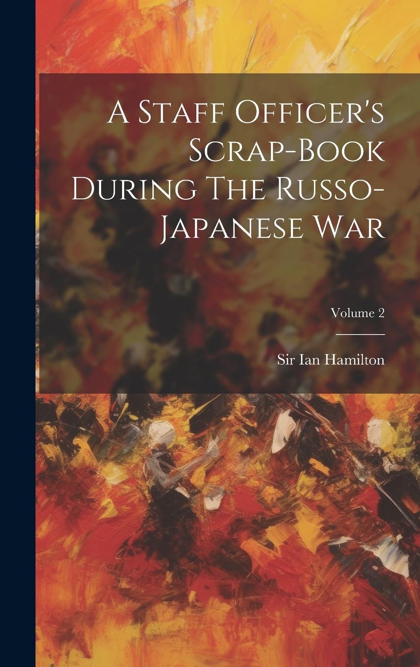 Vorderes Coverbild A Staff Officer's Scrap-book During The Russo-japanese War; Volume 2