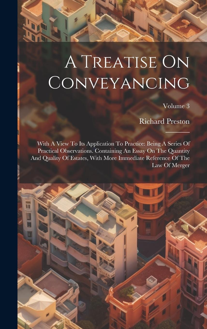 Vorderes Coverbild A Treatise On Conveyancing: With A View To Its Application To Practice: Being A Series Of Practical Observations. Containing An Essay On The Quant