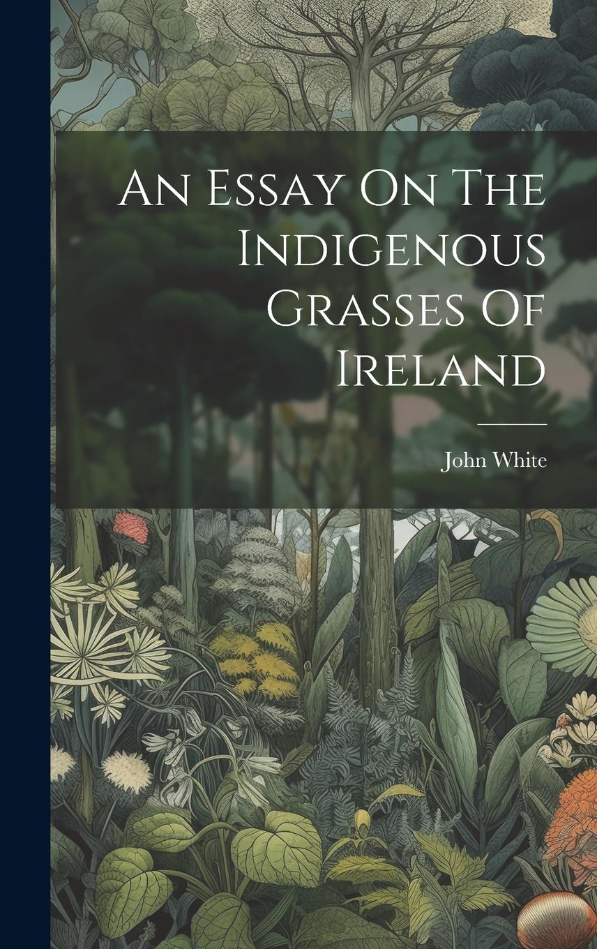 Vorderes Coverbild An Essay On The Indigenous Grasses Of Ireland