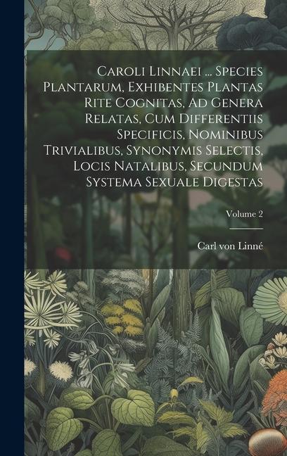 Vorderes Coverbild Caroli Linnaei ... Species Plantarum, Exhibentes Plantas Rite Cognitas, Ad Genera Relatas, Cum Differentiis Specificis, Nominibus Trivialibus, Synonym
