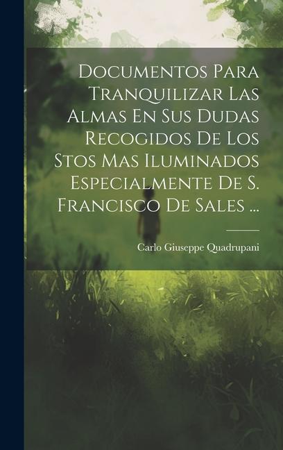 Vorderes Coverbild Documentos Para Tranquilizar Las Almas En Sus Dudas Recogidos De Los Stos Mas Iluminados Especialmente De S. Francisco De Sales ...