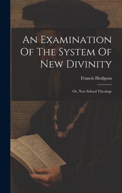 Vorderes Coverbild An Examination Of The System Of New Divinity: Or, New School Theology
