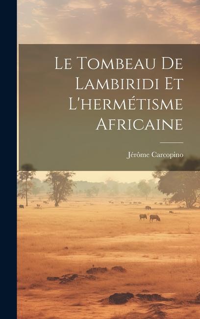 Vorderes Coverbild Le Tombeau De Lambiridi Et L'hermétisme Africaine