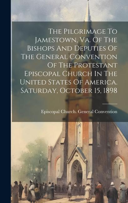 Vorderes Coverbild The Pilgrimage To Jamestown, Va. Of The Bishops And Deputies Of The General Convention Of The Protestant Episcopal Church In The United States Of Amer