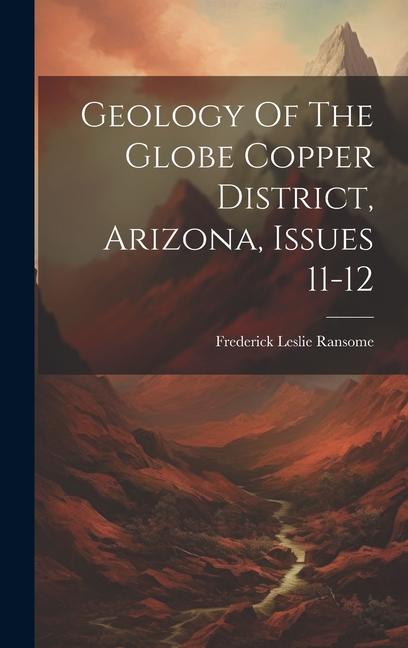 Vorderes Coverbild Geology Of The Globe Copper District, Arizona, Issues 11-12