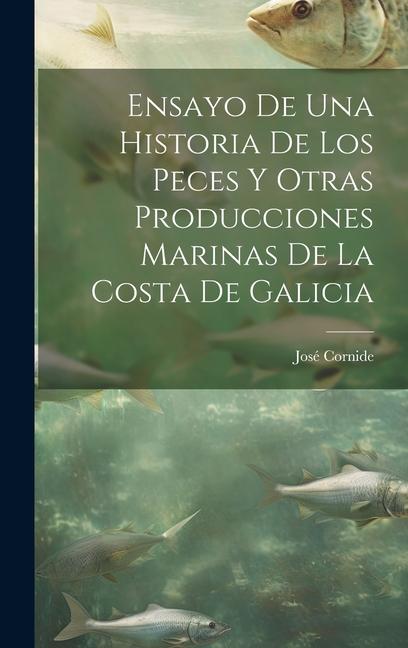 Vorderes Coverbild Ensayo De Una Historia De Los Peces Y Otras Producciones Marinas De La Costa De Galicia