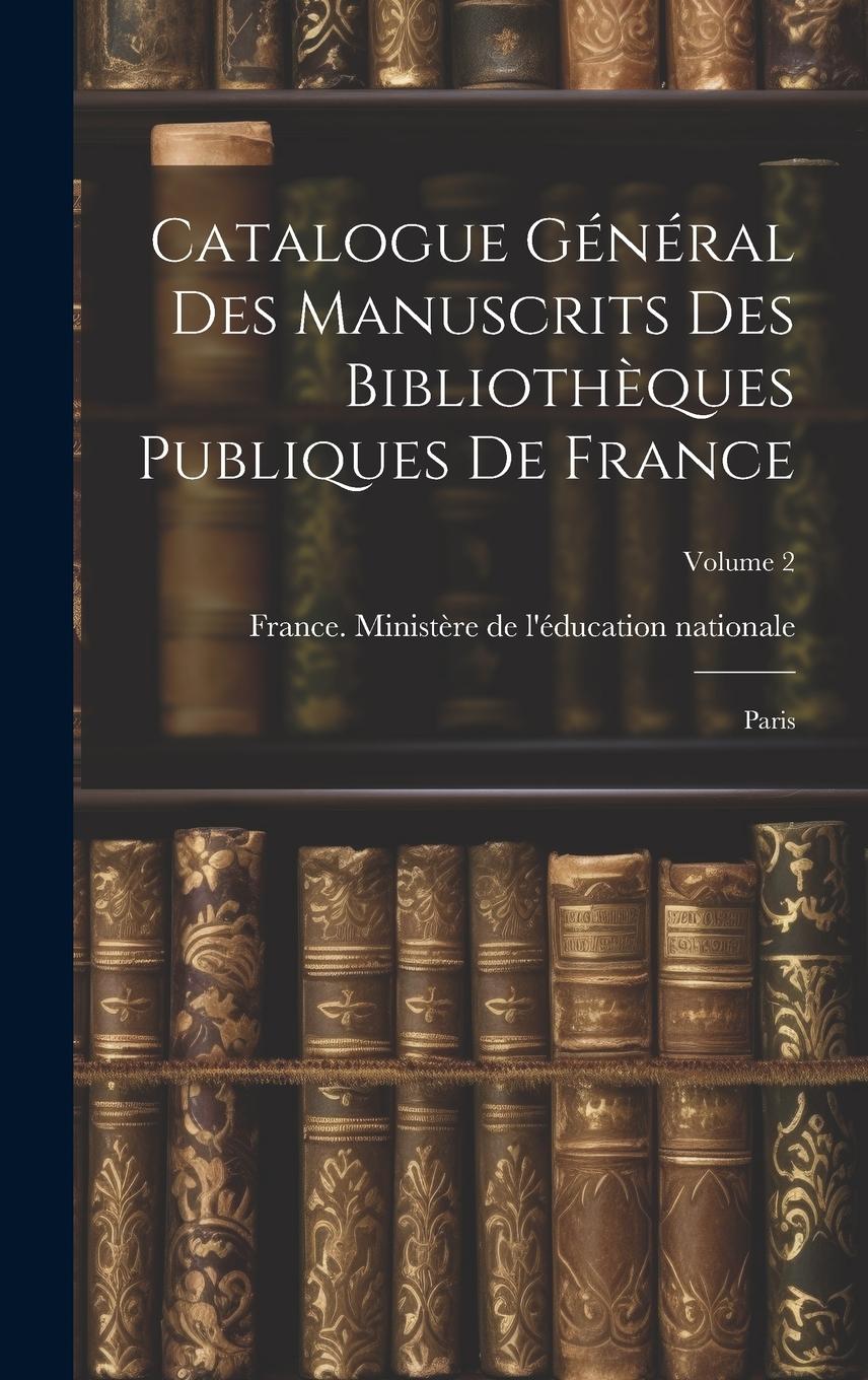 Vorderes Coverbild Catalogue général des manuscrits des bibliothèques publiques de France: Paris; Volume 2