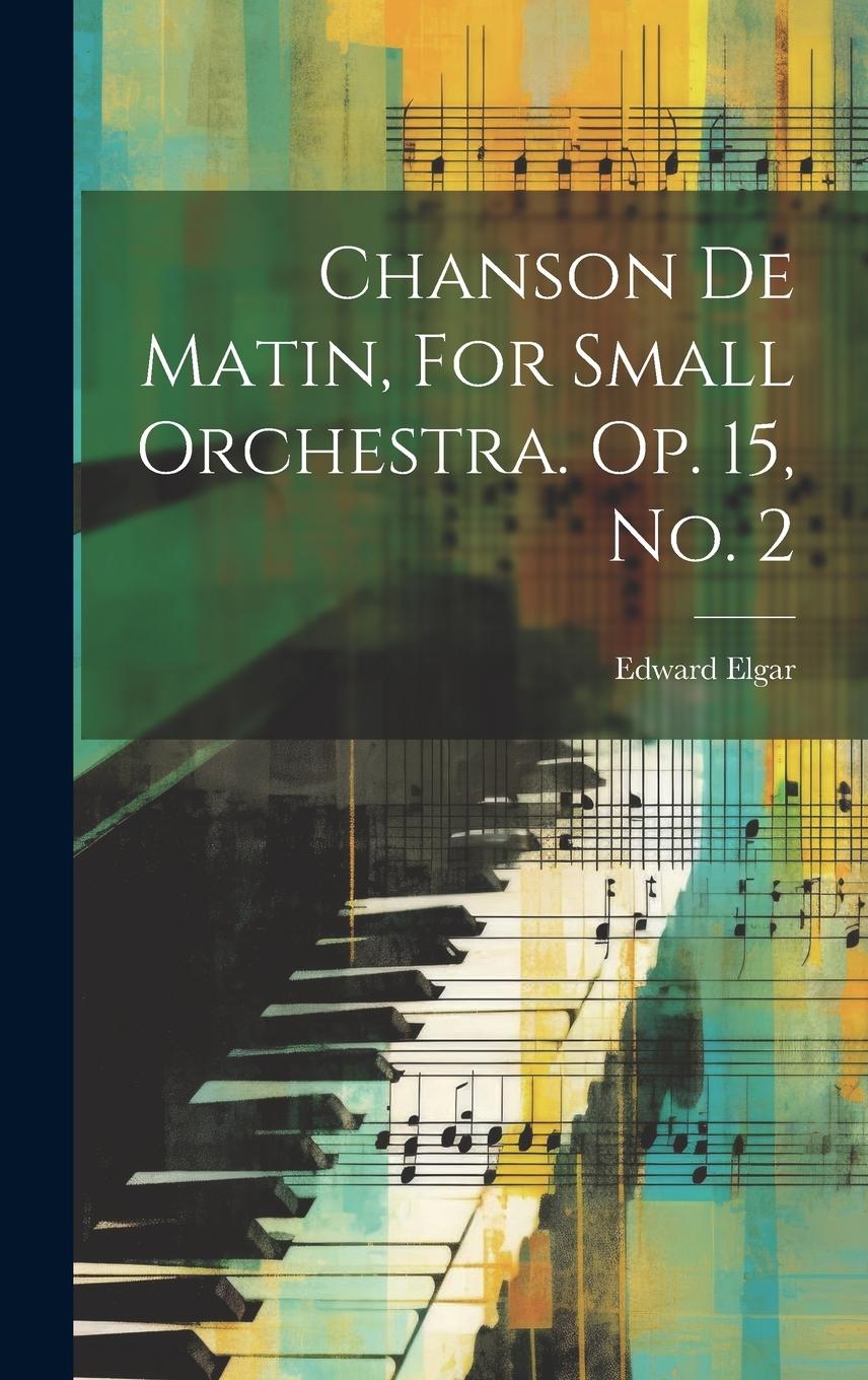 Vorderes Coverbild Chanson De Matin, For Small Orchestra. Op. 15, No. 2