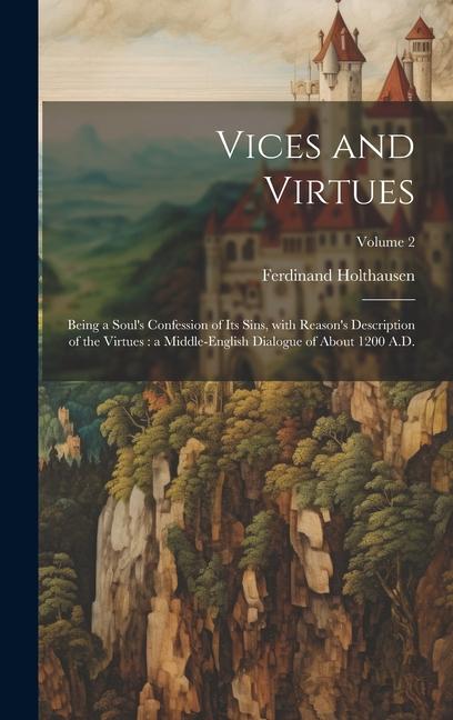 Vorderes Coverbild Vices and virtues: Being a soul's confession of its sins, with Reason's description of the virtues: a Middle-English dialogue of about 12
