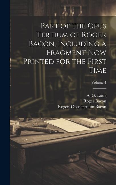 Vorderes Coverbild Part of the Opus tertium of Roger Bacon, including a fragment now printed for the first time; Volume 4
