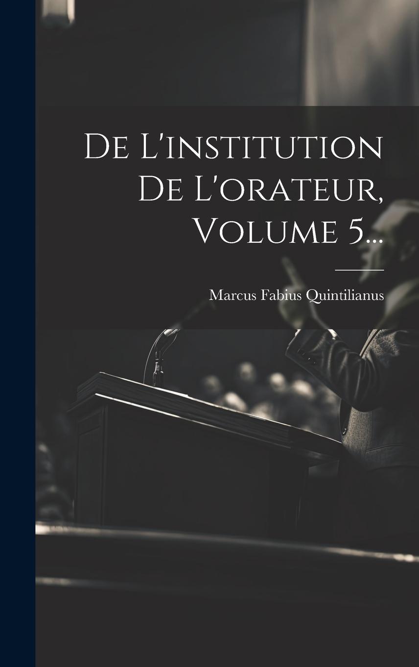 Vorderes Coverbild De L'institution De L'orateur, Volume 5...