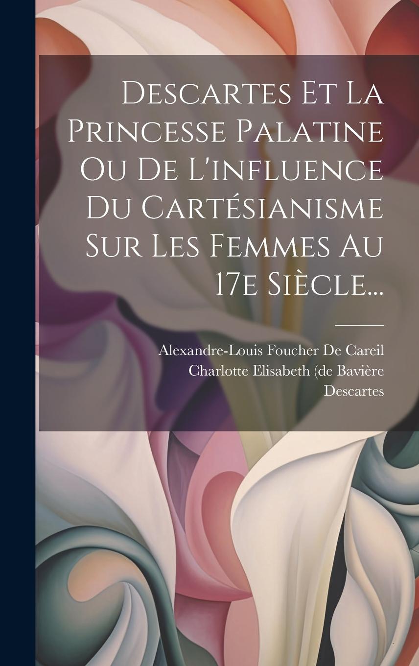Vorderes Coverbild Descartes Et La Princesse Palatine Ou De L'influence Du Cartésianisme Sur Les Femmes Au 17e Siècle...