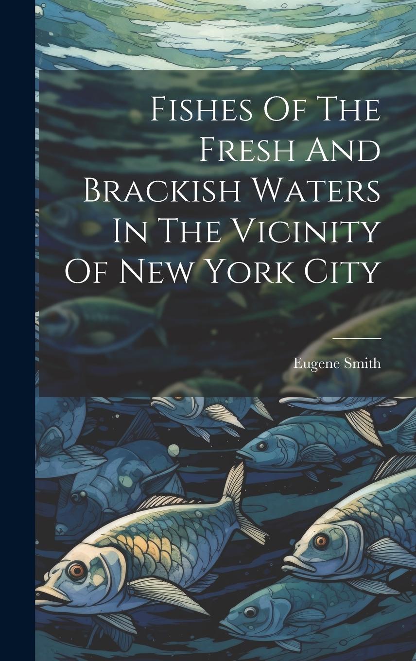 Vorderes Coverbild Fishes Of The Fresh And Brackish Waters In The Vicinity Of New York City