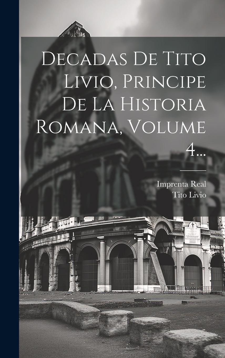 Vorderes Coverbild Decadas De Tito Livio, Principe De La Historia Romana, Volume 4...