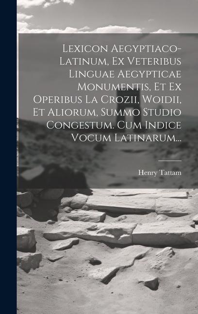 Vorderes Coverbild Lexicon Aegyptiaco-latinum, Ex Veteribus Linguae Aegypticae Monumentis, Et Ex Operibus La Crozii, Woidii, Et Aliorum, Summo Studio Congestum. Cum Indice Vocum Latinarum...