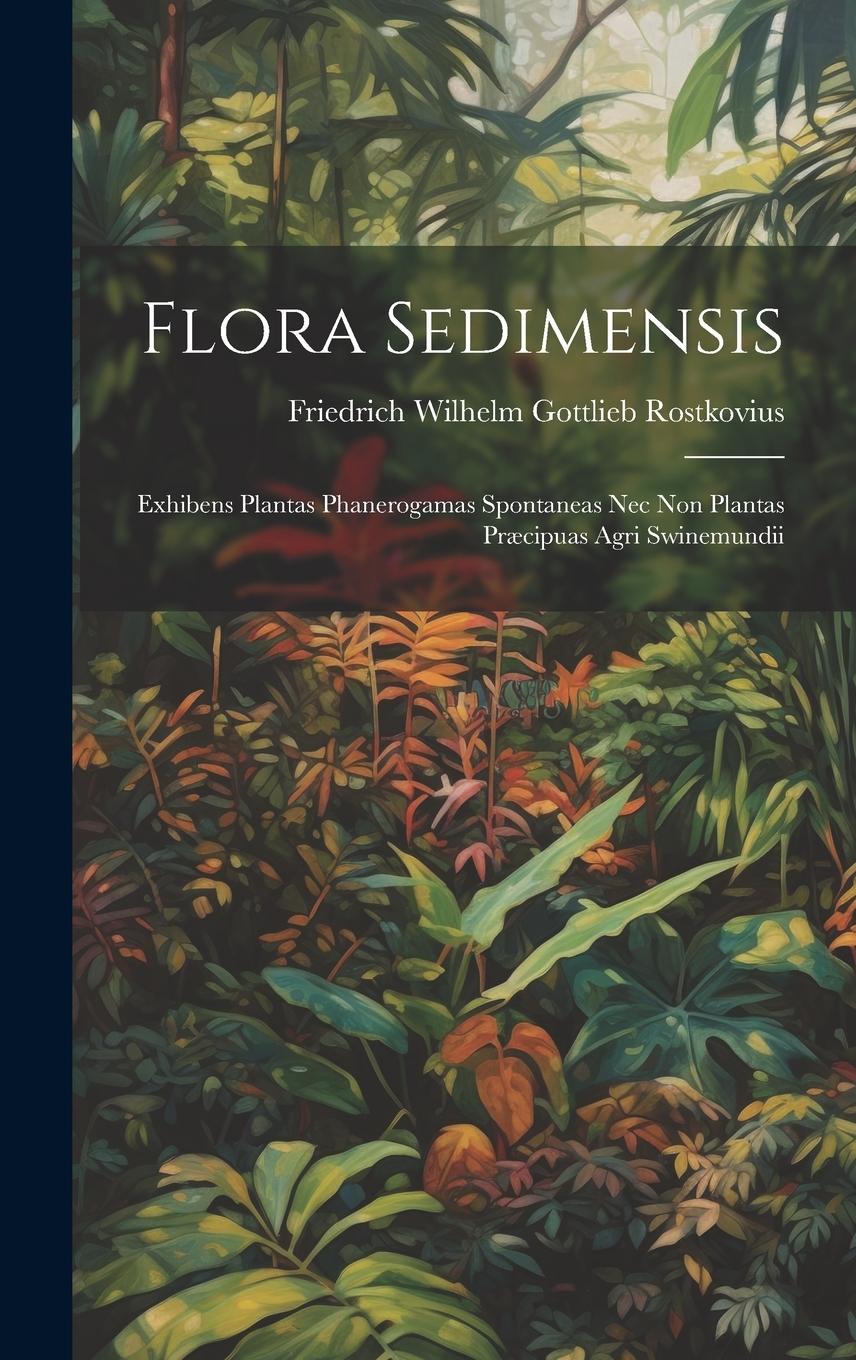 Vorderes Coverbild Flora Sedimensis: Exhibens Plantas Phanerogamas Spontaneas Nec Non Plantas Præcipuas Agri Swinemundii