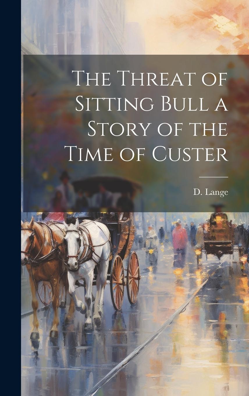 Vorderes Coverbild The Threat of Sitting Bull a Story of the Time of Custer