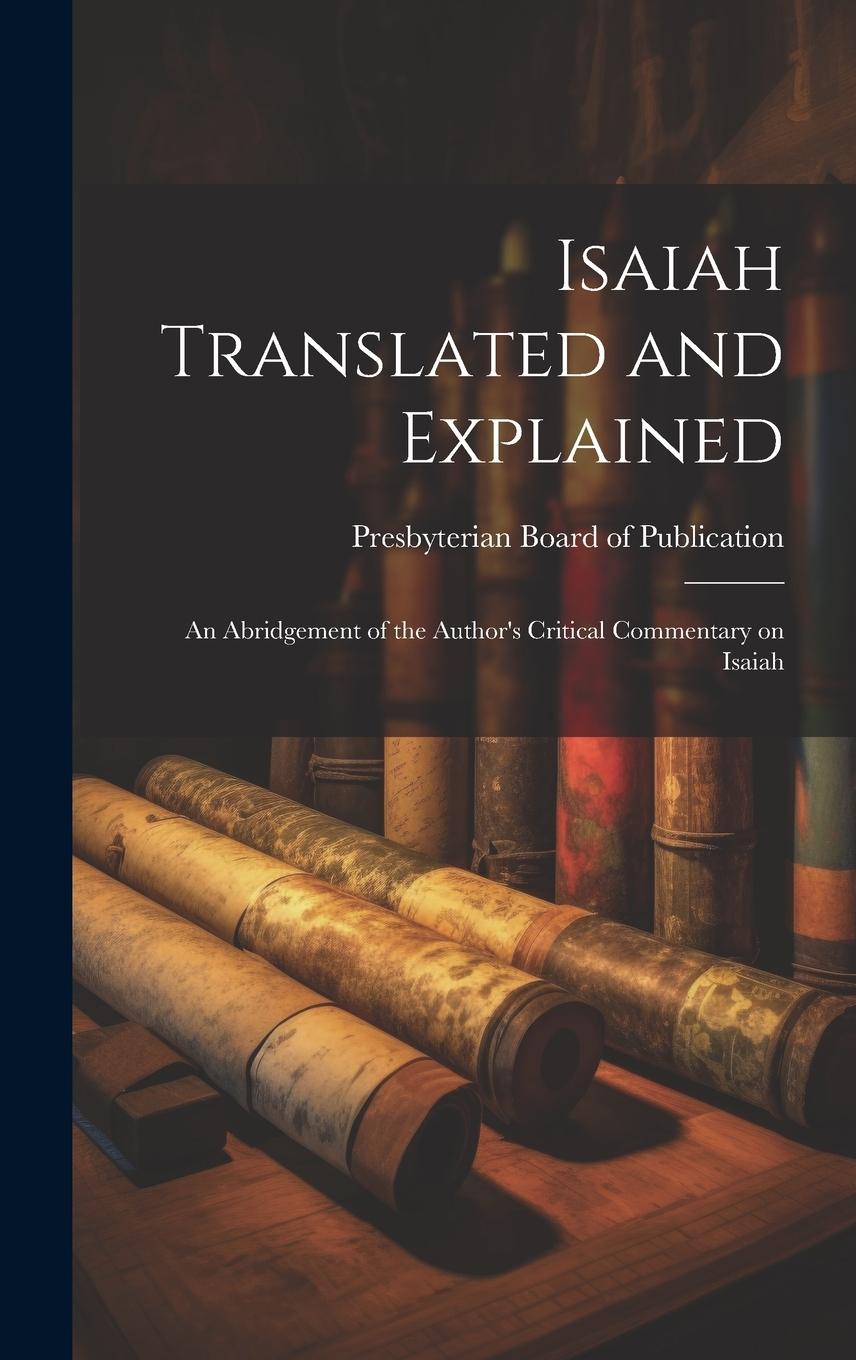 Vorderes Coverbild Isaiah Translated and Explained: An Abridgement of the Author's Critical Commentary on Isaiah