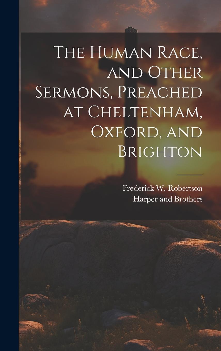 Vorderes Coverbild The Human Race, and Other Sermons, Preached at Cheltenham, Oxford, and Brighton