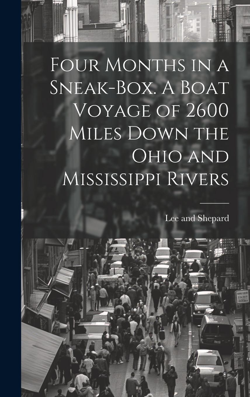 Vorderes Coverbild Four Months in a Sneak-Box. A Boat Voyage of 2600 Miles Down the Ohio and Mississippi Rivers