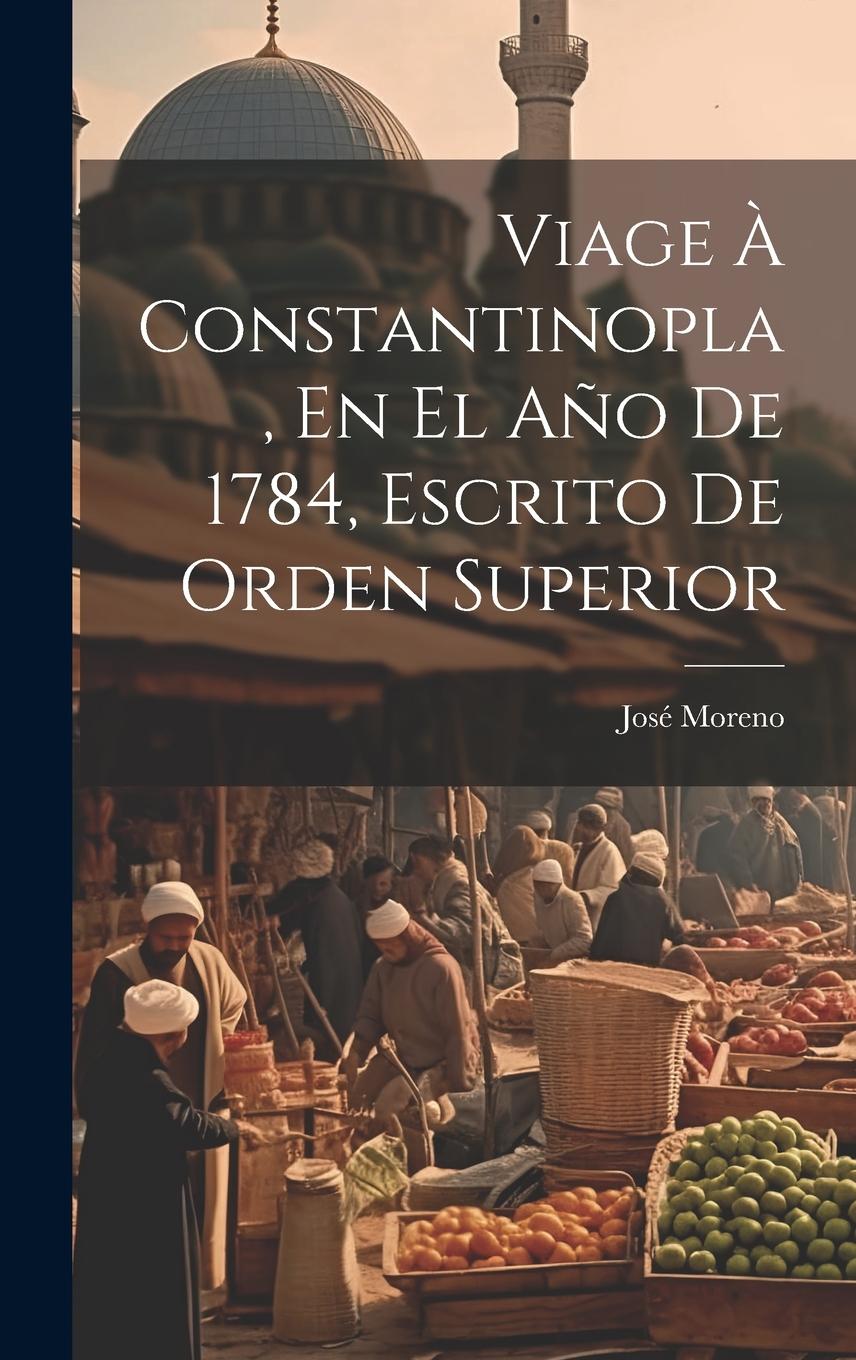 Vorderes Coverbild Viage À Constantinopla, En El Año De 1784, Escrito De Orden Superior