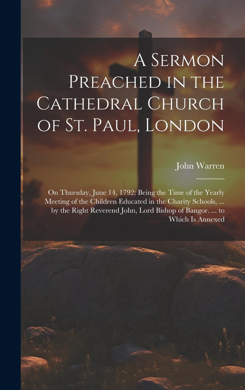 Vorderes Coverbild A Sermon Preached in the Cathedral Church of St. Paul, London: On Thursday, June 14, 1792: Being the Time of the Yearly Meeting of the Children Educat