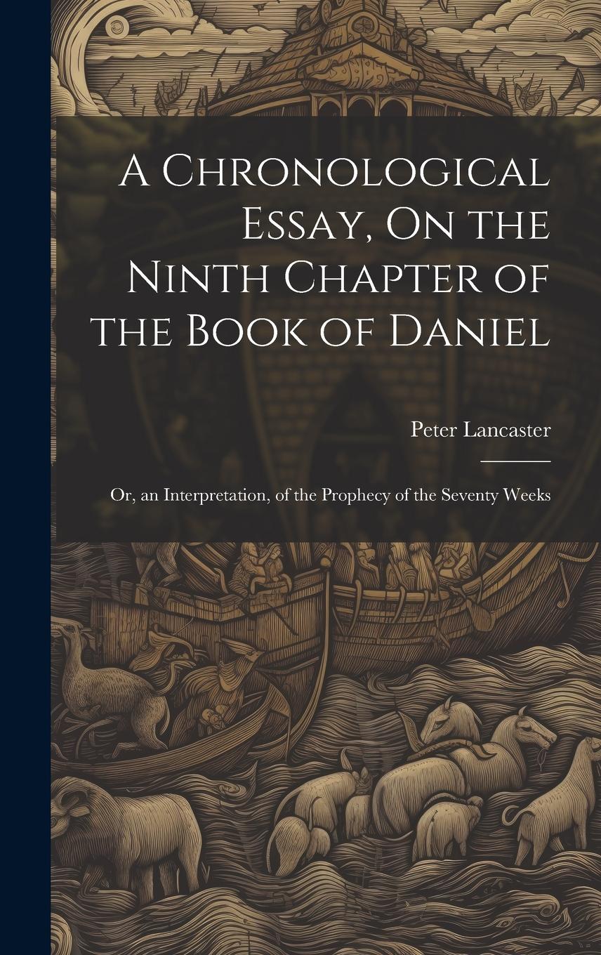 Vorderes Coverbild A Chronological Essay, On the Ninth Chapter of the Book of Daniel: Or, an Interpretation, of the Prophecy of the Seventy Weeks