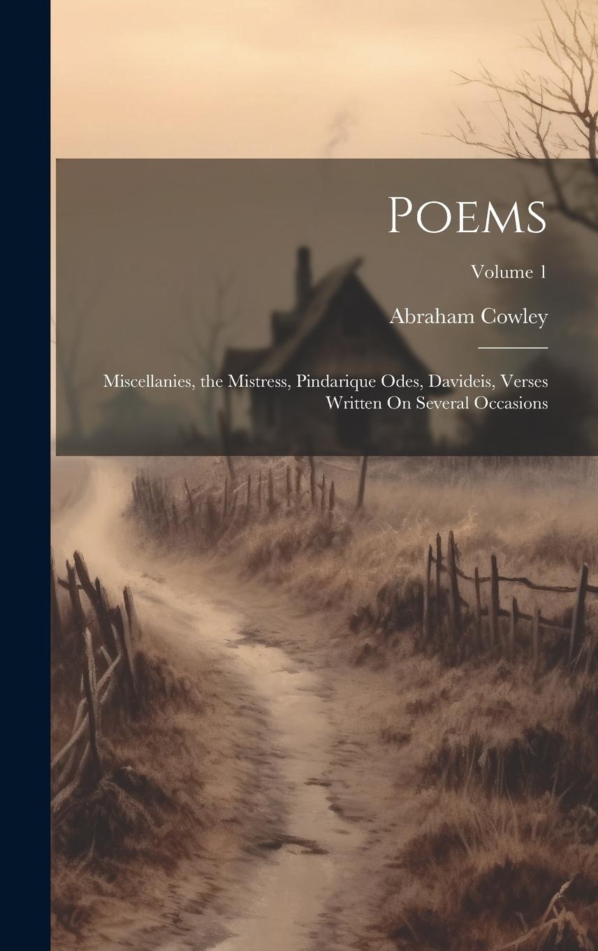 Vorderes Coverbild Poems: Miscellanies, the Mistress, Pindarique Odes, Davideis, Verses Written On Several Occasions; Volume 1