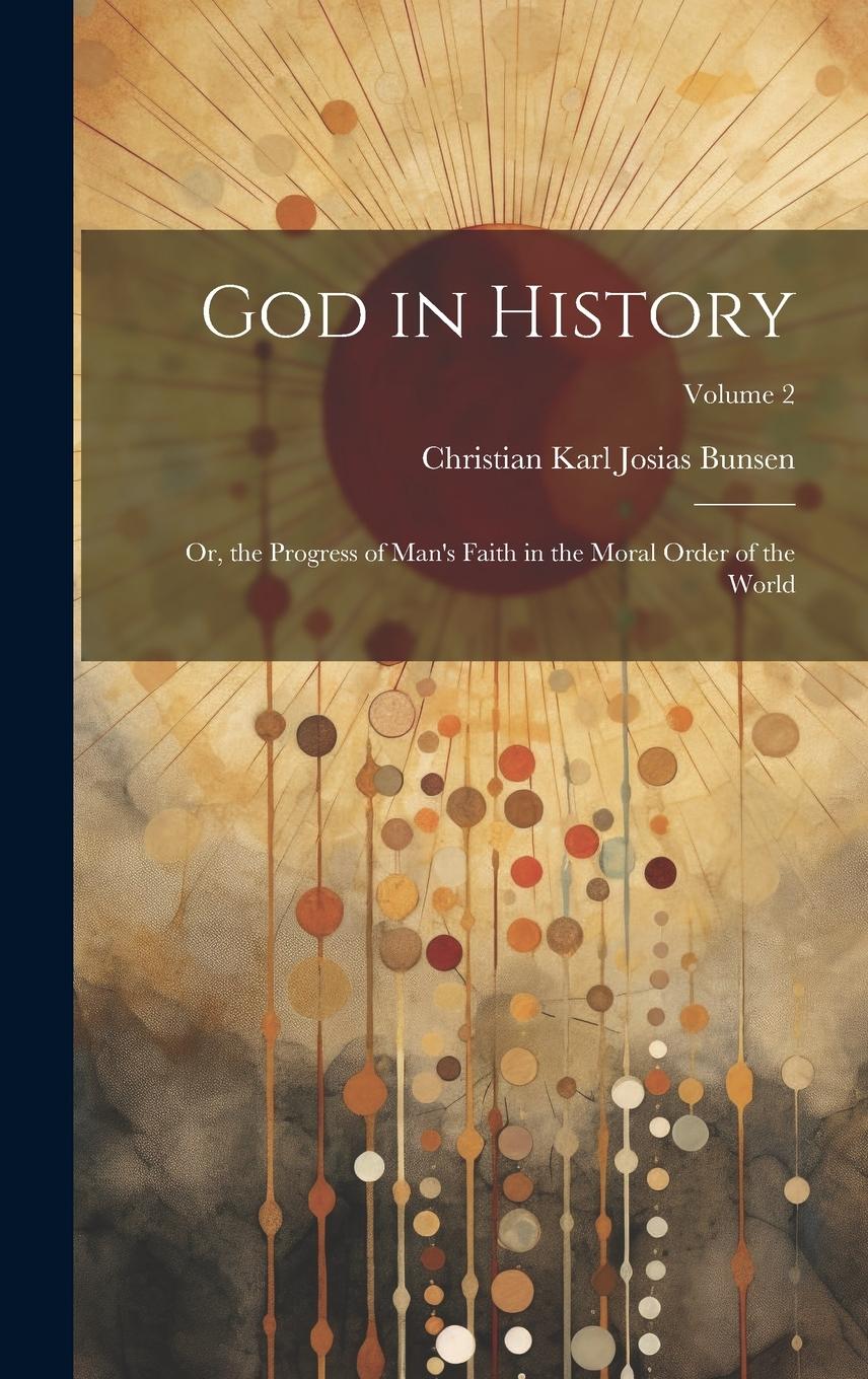 Vorderes Coverbild God in History: Or, the Progress of Man's Faith in the Moral Order of the World; Volume 2