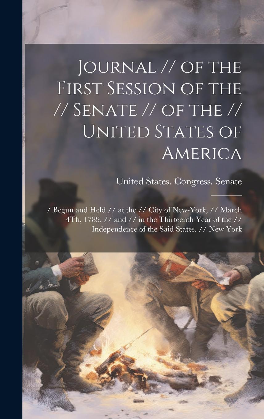 Vorderes Coverbild Journal // of the First Session of the // Senate // of the // United States of America: / Begun and Held // at the // City of New-York, // March 4Th,