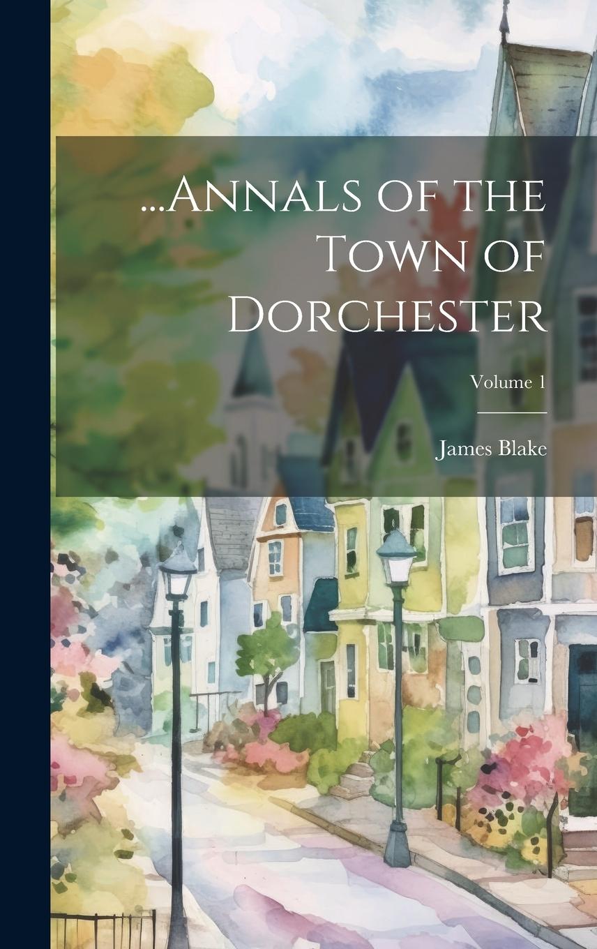 Vorderes Coverbild ...Annals of the Town of Dorchester; Volume 1
