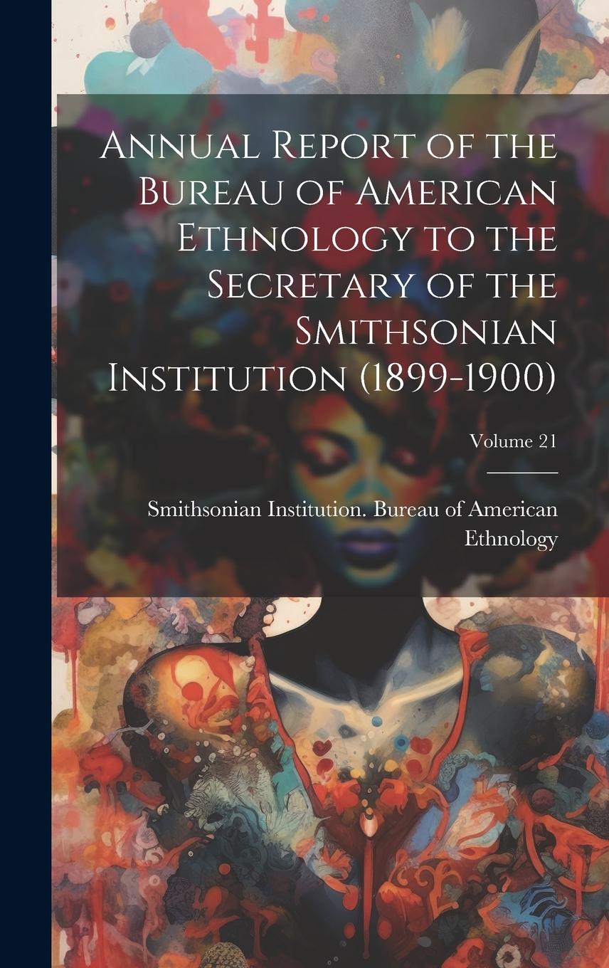 Vorderes Coverbild Annual Report of the Bureau of American Ethnology to the Secretary of the Smithsonian Institution (1899-1900); Volume 21