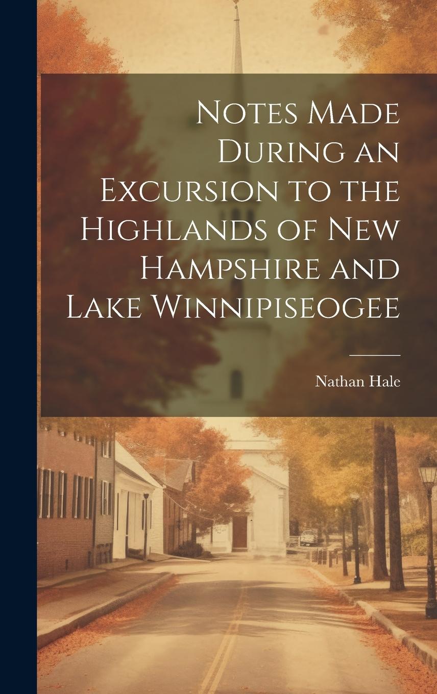 Vorderes Coverbild Notes Made During an Excursion to the Highlands of New Hampshire and Lake Winnipiseogee