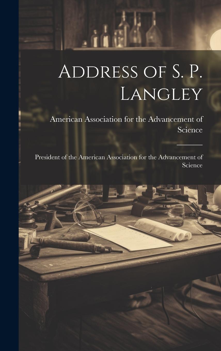Vorderes Coverbild Address of S. P. Langley: President of the American Association for the Advancement of Science