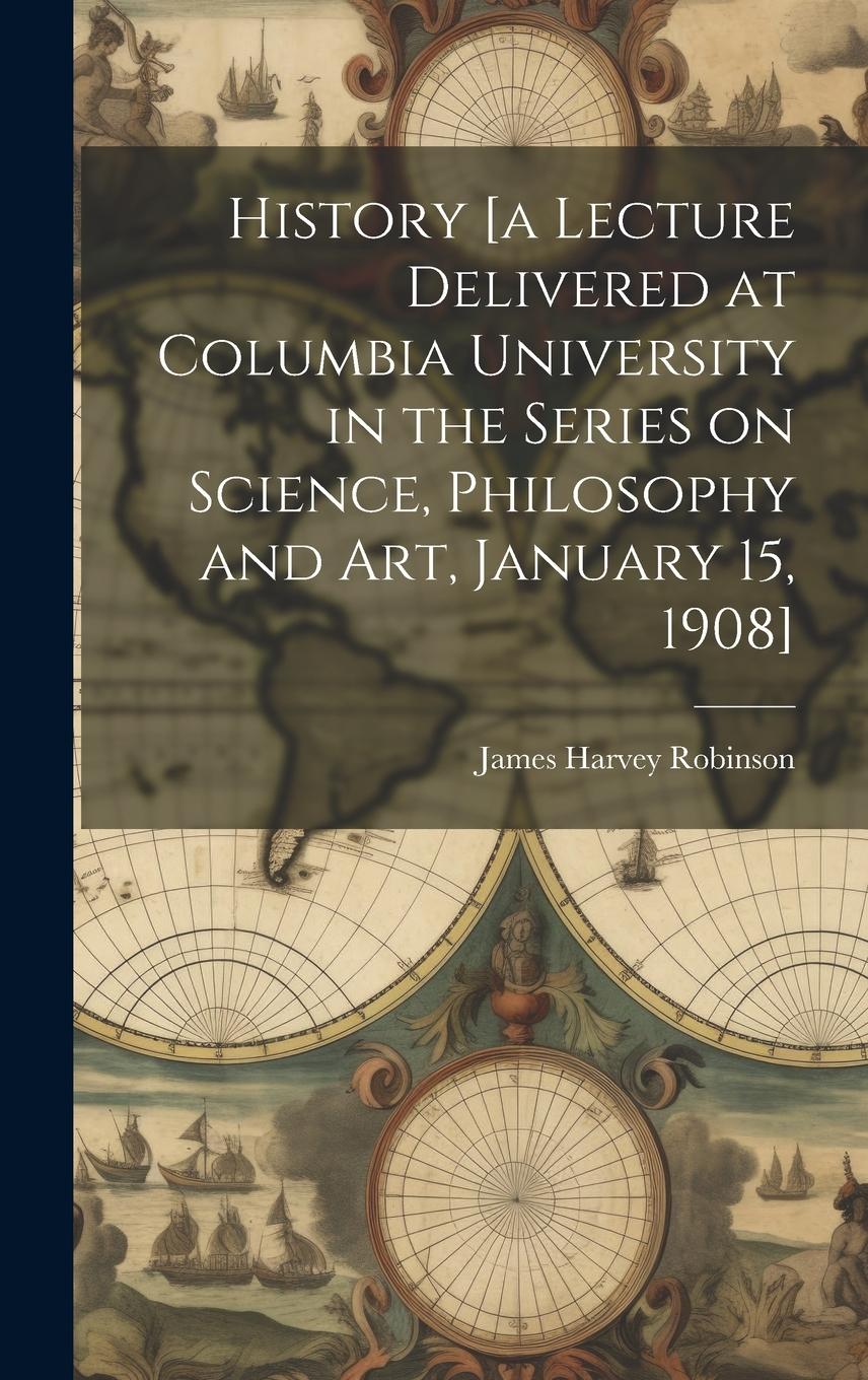 Vorderes Coverbild History [a Lecture Delivered at Columbia University in the Series on Science, Philosophy and art, January 15, 1908]